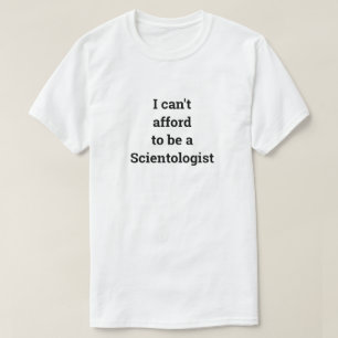 Ich kann es mir nicht leisten, Scientologe Unisex T-Shirt