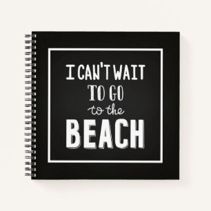 Ich kann es nicht abwarten, zum Strand zu gehen Notizbuch