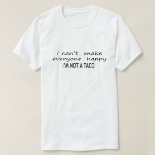 Ich kann es nicht jedem glücklich machen, kein Tac T-Shirt