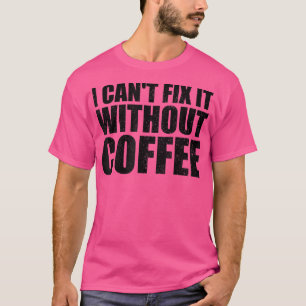 Ich kann es nicht ohne Kaffee sarkastischen Kaffee T-Shirt
