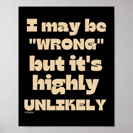ICH KANN FALSCH SEIN, ABER ES IST HOCH UNWAHRSCHEI POSTER (Vorne)
