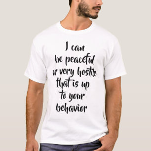 Ich kann friedlich oder sehr feindlich sein ... T- T-Shirt