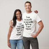 Ich kann friedlich oder sehr feindlich sein ... T- T-Shirt (Unisex)
