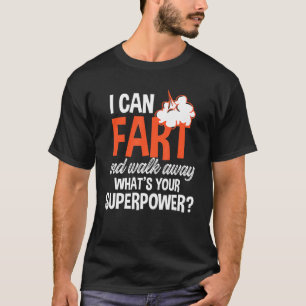 Ich kann Furz machen und weglaufen, was für ein Su T-Shirt