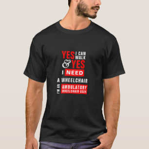 Ich kann gehen & ich brauche einen Rollstuhl Aware T-Shirt