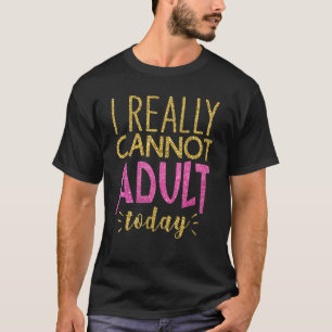 Ich kann heute kein lustiges Sprichwort erwachsen  T-Shirt