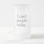 Ich kann heute keine Leute mit einem einfachen sch Mattglas Bierglas (Mittel)