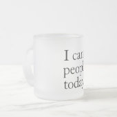 Ich kann heute keine Leute mit einem einfachen sch Mattglastasse (Vorderseite Links)