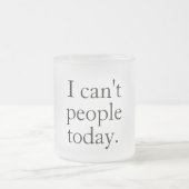 Ich kann heute keine Leute mit einem einfachen sch Mattglastasse (Mittel)