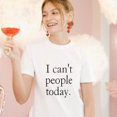 Ich kann heute keine Leute mit einem einfachen sch T-Shirt