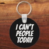 Ich kann heute keinen lustigen Button-Schlüsselanh Schlüsselanhänger (Vorderseite)