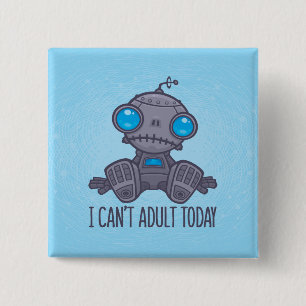 Ich kann heute keinen traurigen Roboter erwachsen  Button
