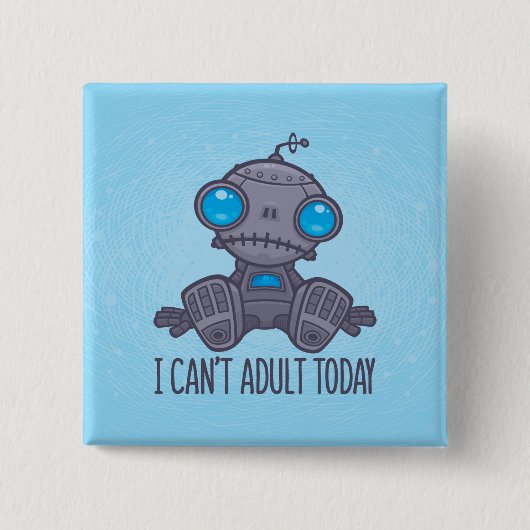 Ich kann heute keinen traurigen Roboter erwachsen  Button (Vorderseite)