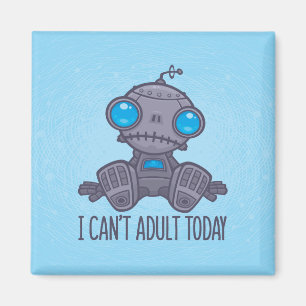 Ich kann heute keinen traurigen Roboter erwachsen  Magnet