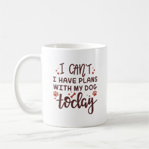 Ich kann heute mit meinem Hund keine Pläne haben Kaffeetasse