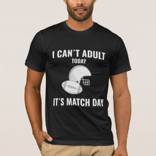 Ich kann heute nicht erwachsen, es ist Match Day F T-Shirt