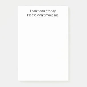 Ich kann heute nicht erwachsen sein. Bitte zwing m Post-it Klebezettel