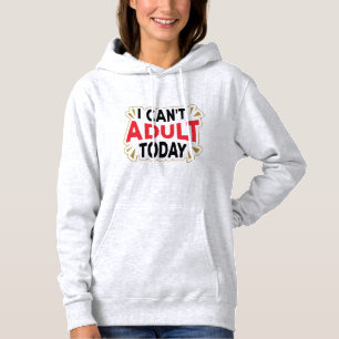 Ich kann heute nicht erwachsen sein   Lustiger Hoo Hoodie
