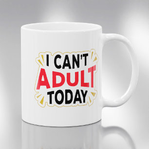 Ich kann heute nicht erwachsen sein   Lustiger Kaf Kaffeetasse