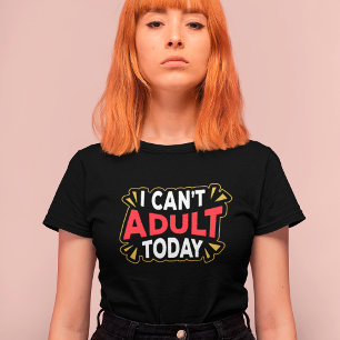 Ich kann heute nicht erwachsen sein Lustiges Int T-Shirt