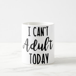 Ich kann heute nicht erwachsen sein Tasse