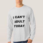 Ich kann heute nicht erwachsen T-Shirt (Vorderseite)