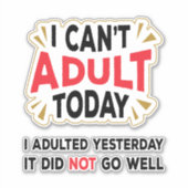 Ich kann heute nicht erwachsen werden | Funny Cust Aufkleber (Vorderseite)