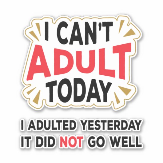 Ich kann heute nicht erwachsen werden | Funny Cust Aufkleber (Vorderseite)