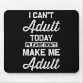 Ich kann heute nicht erwachsen werden..... mousepad (Vorne)