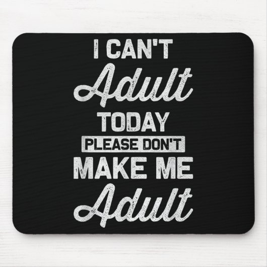 Ich kann heute nicht erwachsen werden..... mousepad (Vorne)