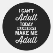 Ich kann heute nicht erwachsen werden..... runder aufkleber (Vorderseite)