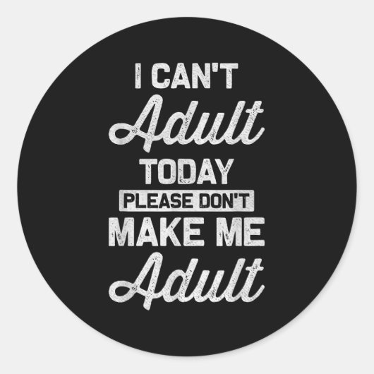 Ich kann heute nicht erwachsen werden..... runder aufkleber (Vorderseite)