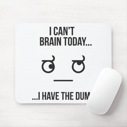 Ich kann heute nicht... Ich habe den Dumb Mousepad (Mit Mouse)