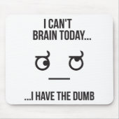 Ich kann heute nicht... Ich habe den Dumb Mousepad (Vorne)