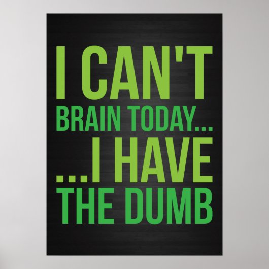 Ich kann heute nicht... Ich habe den Dumb Poster (Vorne)