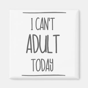 Ich kann heute Shirt nicht erwachsen - lustiges Ge Magnet