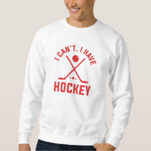 Ich kann Hockey nicht haben Sweatshirt