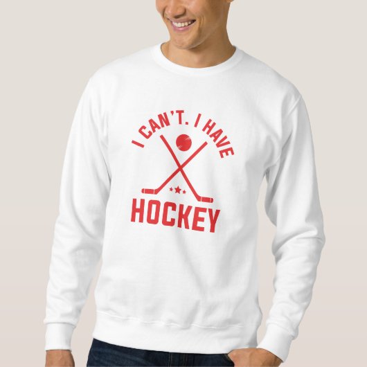 Ich kann Hockey nicht haben Sweatshirt (Vorderseite)