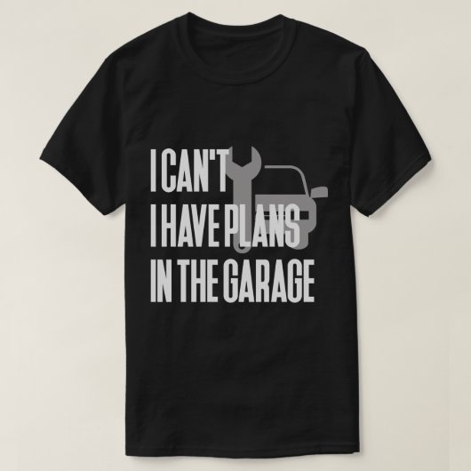 Ich kann ich Pläne in der Garage nicht haben T-Shirt (Design vorne)