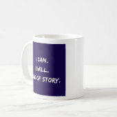 Ich kann - ich will - Ende der Geschichte - Tasse- Kaffeetasse (Vorderseite Links)