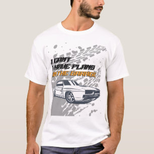 Ich kann im Garage-Shirt keine Pläne haben T-Shirt