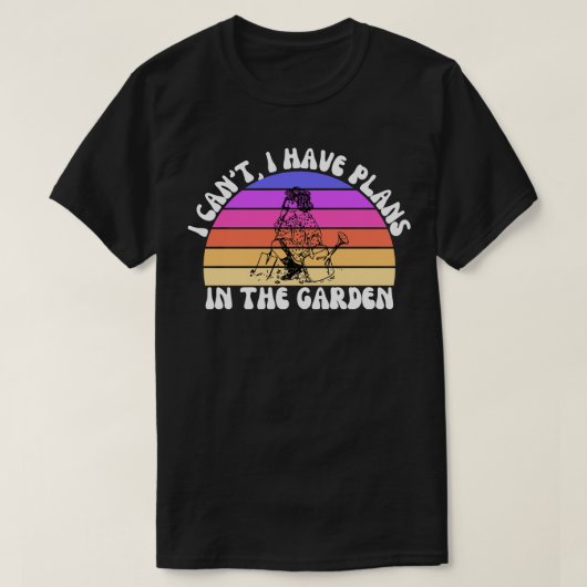 Ich kann im Garten keine Pläne haben 2 T-Shirt (Design vorne)