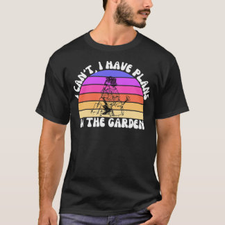 Ich kann im Garten keine Pläne haben 2 T-Shirt