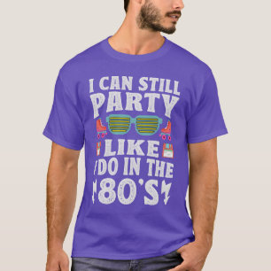 Ich kann immer noch feiern wie in den 80ern Lustig T-Shirt