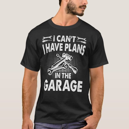 Ich kann in der Garage keine Pläne haben T-Shirt (Vorderseite)