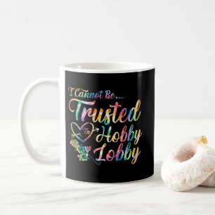 Ich kann in der Hobby-Lobby nicht trauen Kaffeetasse