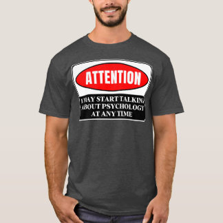 Ich kann jederzeit anfangen, über Psychologie zu s T-Shirt