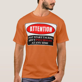 Ich kann jederzeit anfangen, über Psychologie zu s T-Shirt