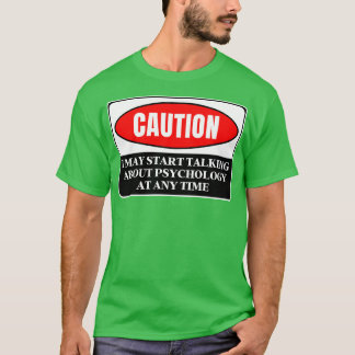 Ich kann jederzeit anfangen, über Psychologie zu s T-Shirt