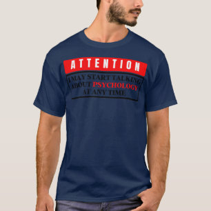 Ich kann jederzeit anfangen, über Psychologie zu s T-Shirt